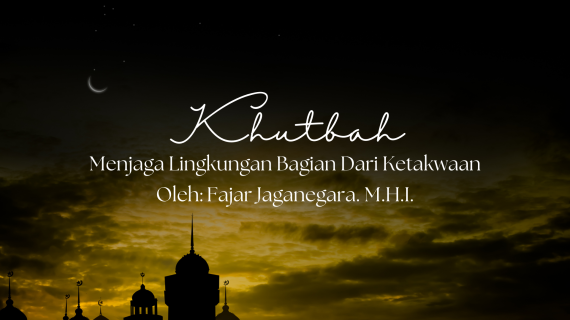 Khutbah Jumat 19/12/20205 “Menjaga Lingkungan Bagian Dari Ketakwaan”