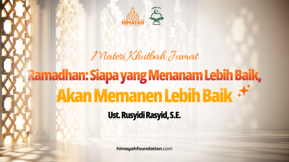 Khutbah 06/02/2026 “Ramadhan: Siapa yang Menanam Lebih Baik, Akan Memanen Lebih Baik”
