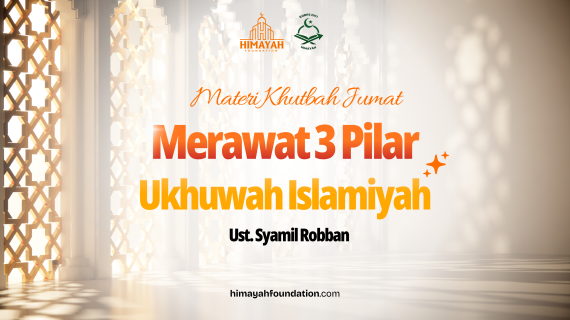 Khutbah Jumat 3/6/2026 “Merawat 3 Pilar Ukhuwah Islamiyah”