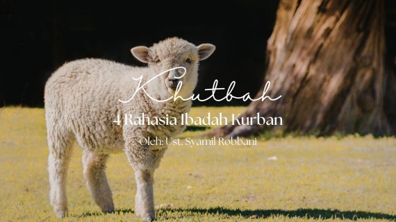 Khutbah Jumat 5/1/2026 “4 Rahasia Ibadah Kurban”