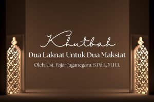 Khutbah Jumat 4/24/2026 “Dua Laknat Untuk Dua Maksiat”