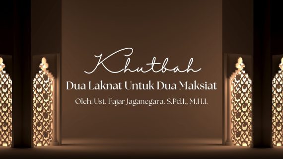 Khutbah Jumat 4/24/2026 “Dua Laknat Untuk Dua Maksiat”