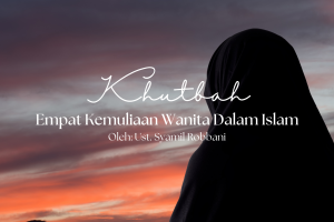 Khutbah Jumat 4/3/2026 “Empat Kemuliaan Wanita Dalam Islam”