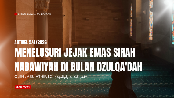 Menelusuri Jejak Emas Sirah Nabawiyah di Bulan Dzulqa’dah