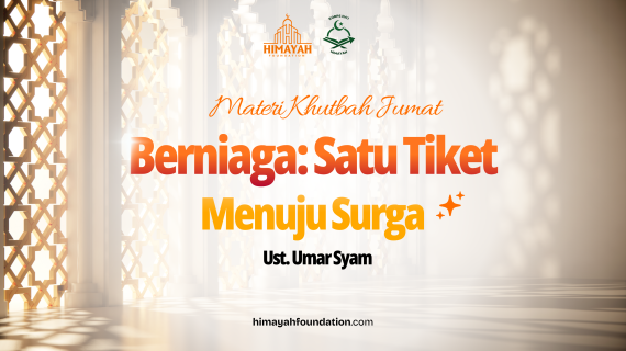 Khutbah 5/8/2026 “Berniaga: Satu Tiket Menuju Surga”