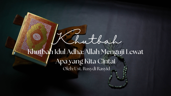 Khutbah Idul Adha 1447 H “Allah Menguji Lewat Apa yang Kita Cintai”