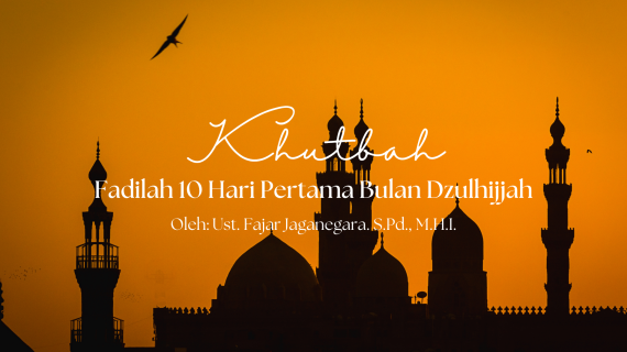Khutbah Jumat 5/15/2026 “Fadilah 10 Hari Pertama Bulan Dzulhijjah”