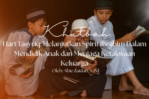 Hari Tasyriq: Melanjutkan Spirit Ibrahim Dalam Mendidik Anak dan Menjaga Ketakwaan Keluarga