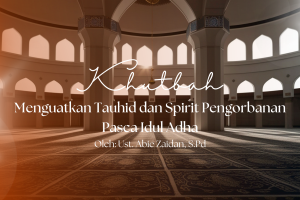 Khutbah Jumat 6/5/2026 “Menguatkan Tauhid dan Spirit Pengorbanan Pasca Idul Adha”