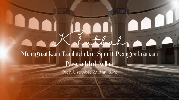 Khutbah Jumat 6/5/2026 “Menguatkan Tauhid dan Spirit Pengorbanan Pasca Idul Adha”
