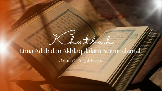 Khutbah Jumat 6/5/2026 “Lima Adab dan Ahklaq Dalam Bermuamalah”