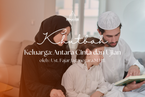 Khutbah Jumat 26/06/2026 “Keluarga: Antara Cinta dan Ujian”