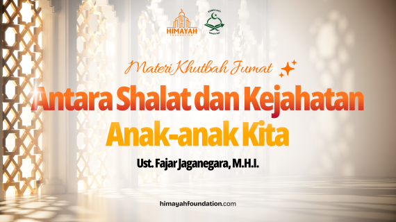 Khutbah Jumat 17/07/2026 “Antara Shalat dan Kejahatan Anak-anak Kita”