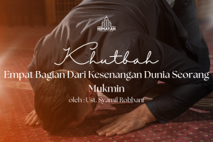 Khutbah Jumat 11/07/2026 “Empat Bagian Dari Kesenangan Dunia Seorang Mukmin”