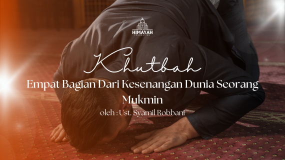 Khutbah Jumat 11/07/2026 “Empat Bagian Dari Kesenangan Dunia Seorang Mukmin”
