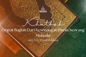 Khutbah Jumat 11/07/2026 “Empat Bagian Dari Kesenangan Dunia Seorang Mukmin”