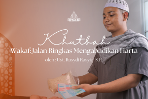 Khutbah Jumat 28/08/2026 “Wakaf: Jalan Ringkas Mengabadikan Harta”