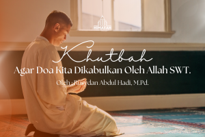 Khutbah Jumat 04/09/2026 “Agar Doa Kita Dikabulkan Oleh Allah SWT.”