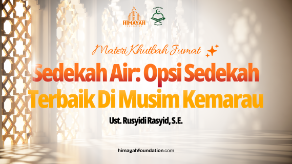 Khutbah Jumat 11/09/2026 “Sedekah Air: Opsi Sedekah Terbaik Di Musim Kemarau”