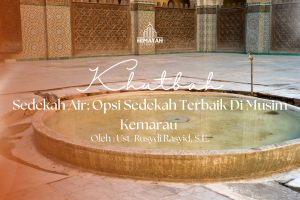 Khutbah Jumat 11/09/2026 “Sedekah Air: Opsi Sedekah Terbaik Di Musim Kemarau”