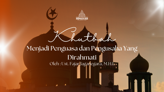 Khutbah Jumat 18/09/2026 “Menjadi Penguasa dan Pengusaha Yang Dirahmati”